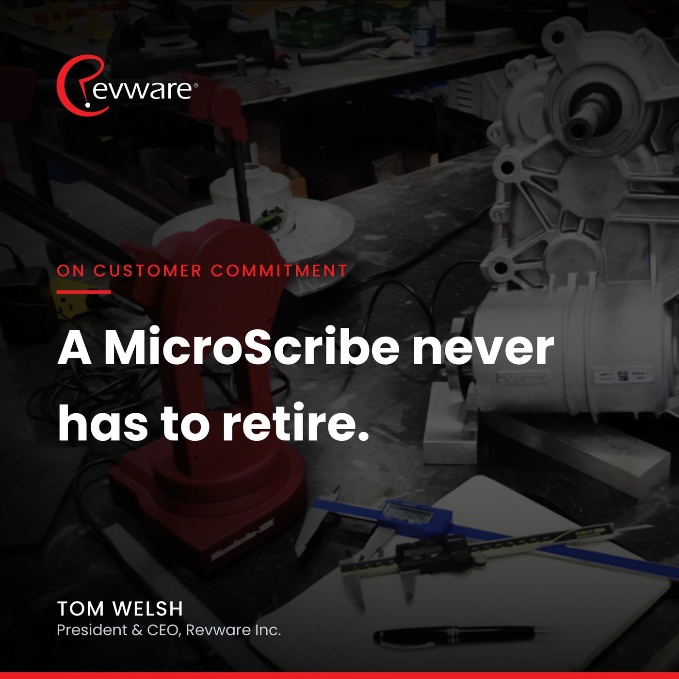 Branded Revware quote card reading: A MicroScribe never has to retire. On customer commitment. Tom Welsh, President and CEO, Revware Inc.