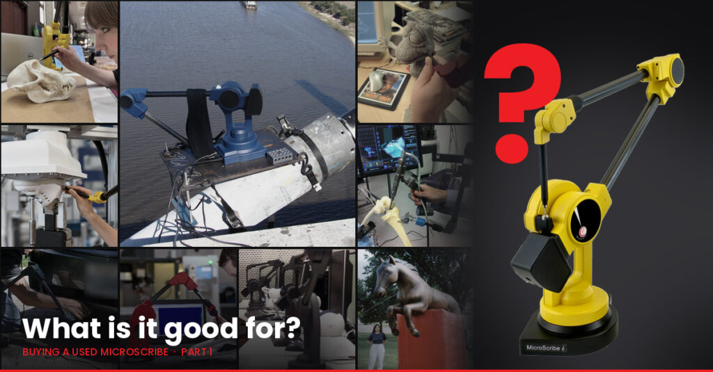A montage of MicroScribe arms at work: digitizing a skull, mounted on top of a suspension bridge, digitizing a clay maquette, teaching a robot, in a surgical lab, under a car bumper, measuring a machined part, at office desks, and beside a giant horse balloon. On the right, a yellow MicroScribe i stands beside a large red question mark. Text reads: What is it good for? Buying a used MicroScribe, Part 1.